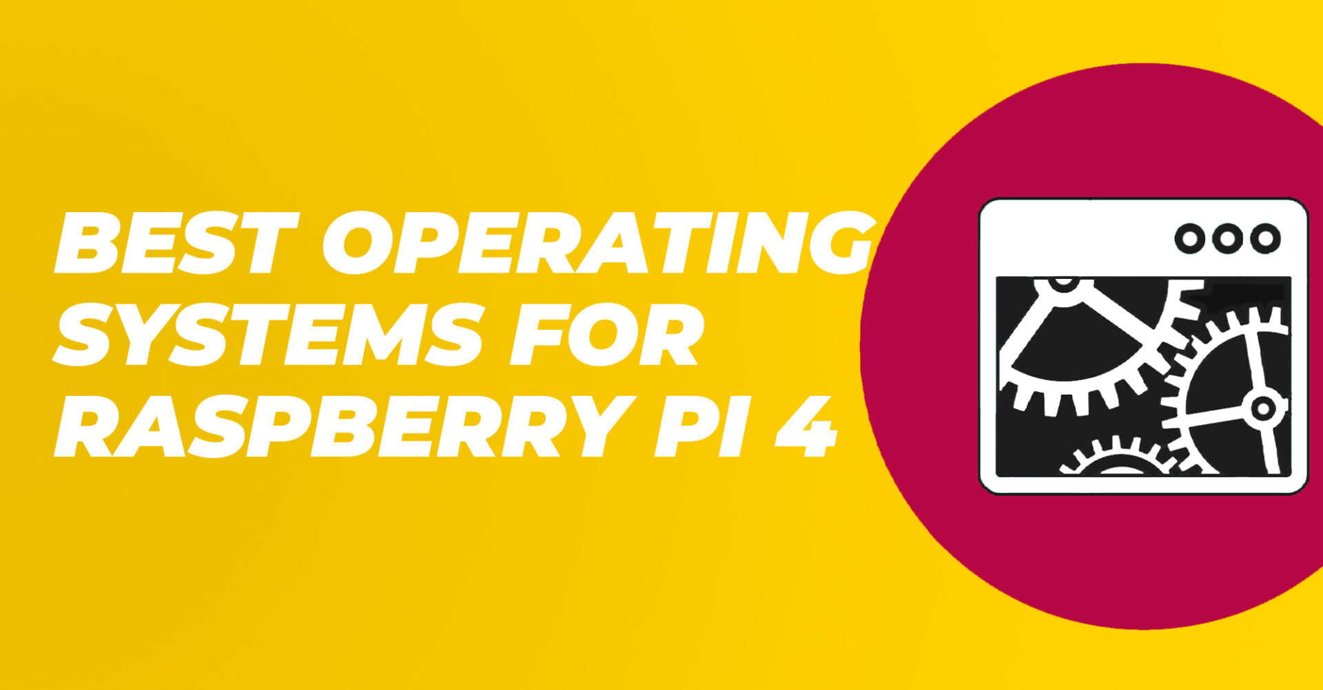 Raspberry Pi 4 OS: The Best Operating Systems